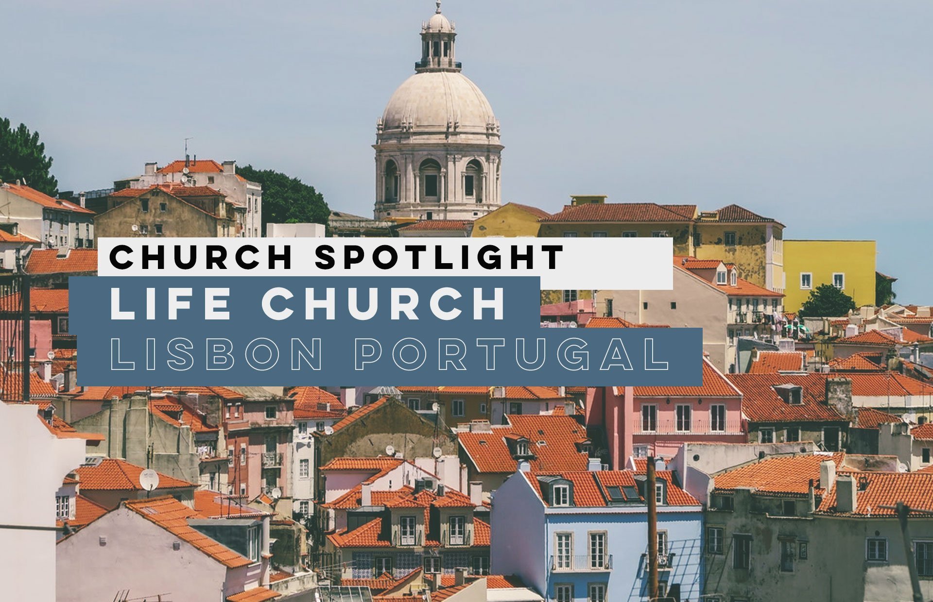 LIFE CHURCH, LISBON PORTUGAL